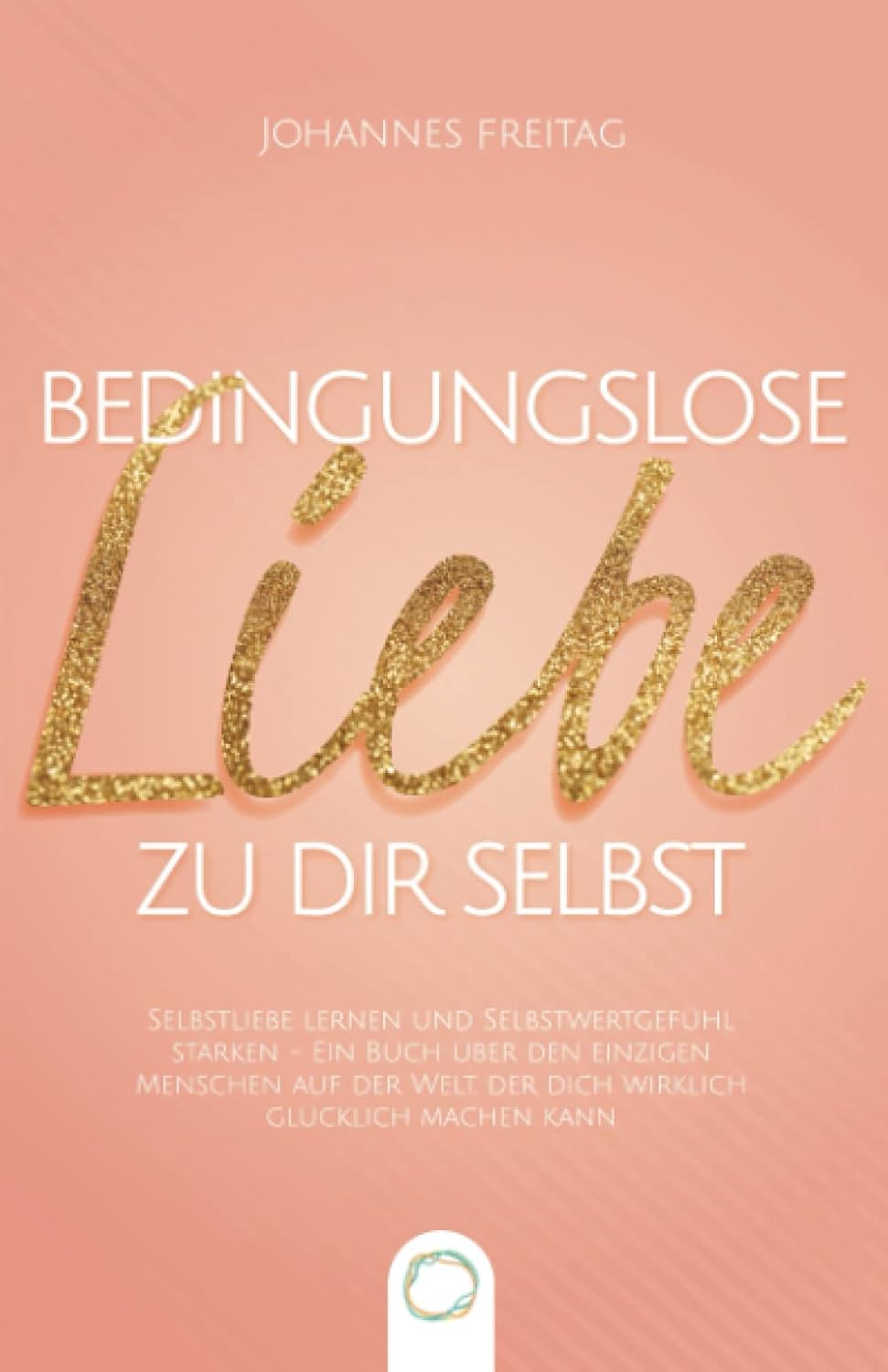 "Bedingungslose Liebe zu dir selbst" Vorderseite